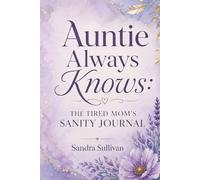 Auntie Always Knows: The Tired Mom's Sanity Journal: A Gentle Guide to Help You Reflect, Reset, and Feel More Confident