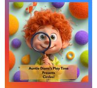 Auntie Diane’s Play Time Presents… Circles!: A Sight Word Shape Book for Preschool and Kindergarten