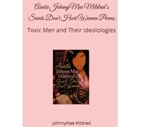 Auntie JohnnyMae Mildred's Saints Don't Hurt Women Poems: Toxic Men and Their Ideolologies