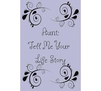Aunt's Life Story Journal: A Keepsake Diary for an Aunt to Pass Down her Most Cherished Memories to Her Loved Ones.
