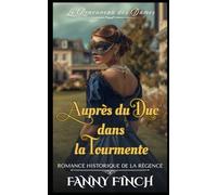 Auprès Du Duc Dans La Tourmente: Romance Historique De La Régence