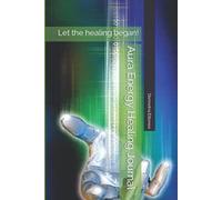 Aura Energy Healing Journal: Let the Healing Began!