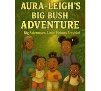 Aura-Leigh’s Big Bush Adventure: Big Adventure, Likkle Pickney Trouble!