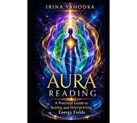 Aura Reading: How to See and Interpret Energy Fields