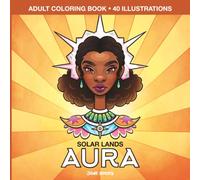 Aura - Solar Lands: Adult Coloring Book, Relaxing and Stress-Relieving Illustrations