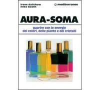 Aura-soma. Guarire con l'energia dei colori, delle piante e dei cristalli