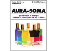 Aura-soma. Guarire con l'energia dei colori, delle piante e dei cristalli