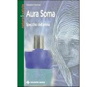 Aura soma. Specchio dell'anima - Flammini Galaadriel