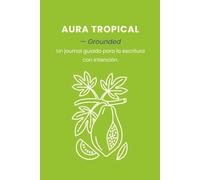 Aura Tropical - Grounded: Un journal guiado para la escritura con intención