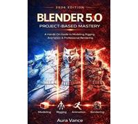 Aura Vance Blender 5.0 Project-Based Mastery (2026 Edition): A Hands (Tascabile)