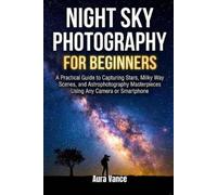 Aura Vance Night Sky Photography for Beginners (Tascabile)