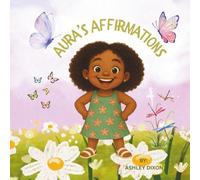 Aura's Affirmations: A to Z Affirmations for Growing Hearts