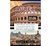 AUREA TRAVEL GUIDE 2026: The Ultimate Aurea Travel Companion: Step-by-Step Itineraries and Expert Tips
