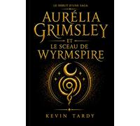 Aurélia Grimsley: et le Sceau de Wyrmspire