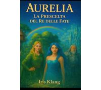 Aurelia - la prescelta del re delle fate