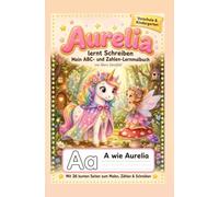 Aurelia lernt Schreiben: Einhorn trifft Schulstart - ABC- und Zahlen-Lernmalbuch