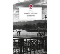 Aurelia und der Schatten. Life is a Story - story.one