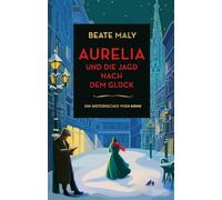 Aurelia und die Jagd nach dem Glück: Ein historischer Wien-Krimi