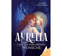 Aurelia und die verlorenen Wünsche