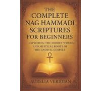 Aurelia Veridian The Complete Nag Hammadi Scriptures for Beginners (Tascabile)