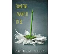 Aurelia Wills Someone I Wanted to Be (Copertina rigida)