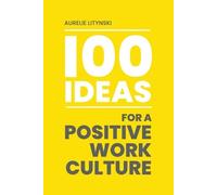 Aurelie Litynski 100 Ideas for a Positive Work Culture (Tascabile)