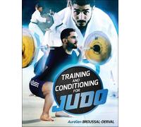 Aurelien Broussal-Derval Training and Conditioning for Judo (Tascabile)
