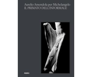 Aurelio Amendola per Michelangelo. Il primato dell'informale. Catalogo del...