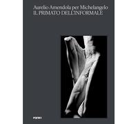 Aurelio Amendola per Michelangelo. Il primato dell'informale. Catalogo della mostra (Firenze, 3 novembre 2024-5 gennaio 2025)