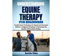 Aurelio Eiden Understanding Equine Therapy for Beginners (Tascabile)