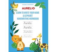 Aurelio: Learn to Write Your Name & Alphabet Handwriting Workbook: Pre-School - Kindergarten