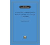Aurelio Lippo Brandolini Republics and Kingdoms Compared (Copertina rigida)