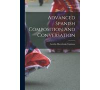 Aurelio Macedonio Espino Advanced Spanish Composition And Conversati (Tascabile)