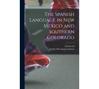 Aurelio Macedonio Espinosa S Gri The Spanish Language in New Mexico (Tascabile)