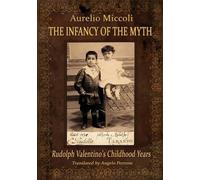 Aurelio Miccoli The Infancy of the Myth - Rudolph's Valentino Childh (Tascabile)
