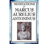 Aurelius Marcus Meditations of Marcus Aurelius Antoninus - A Classic (Tascabile)