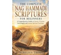 Aurelius Thorn The Complete Nag Hammadi Scriptures for Beginners (Tascabile)