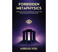 Aurelius Voss FORBIDDEN METAPHYSICS: A Philosopher's Guide to the Hi (Tascabile)
