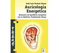 Auricologia energetica. Guida alla localizzazione, valutazione e trattamento secondo l'auricoloterapia cinese