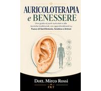Auricoloterapia e Benessere: Una guida ai punti auricolari e alle tecniche tradizionali, con approfondimenti su fuoco di Sant'Antonio, sciatica e artrosi