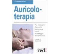 Auricoloterapia. Per ritrovare il proprio benessere con il massaggio dell'orecchio