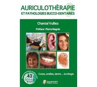Auriculothérapie et pathologies bucco-dentaires: Corps, oreilles, dents... la trilogie