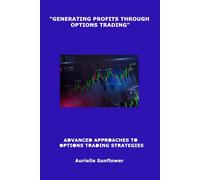 Aurielle Sunflower "Generating Profits Through Options Trading" (Tascabile)