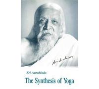 Aurobindo Ghose The Synthesis of Yoga (Tascabile)