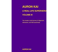 Auron Kai - A Real-Life Superhero | Volume III