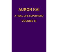 Auron Kai - A Real-Life Superhero | Volume III