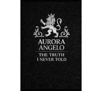Aurora Angelo: THE TRUTH I NEVER TOLD