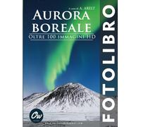 Aurora Boreale: Fotolibro - Oltre 100 immagini HD