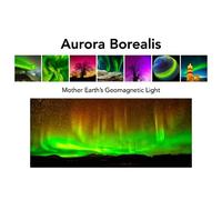 Aurora Borealis - Mother Earth's Geomagnetic Light