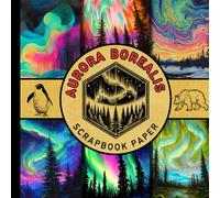 Aurora borealis scrapbook paper: northern lights celestial night sky scrapbooking paper perfect for cardmaking, junk journals, origami and mixed media & more crafting projects